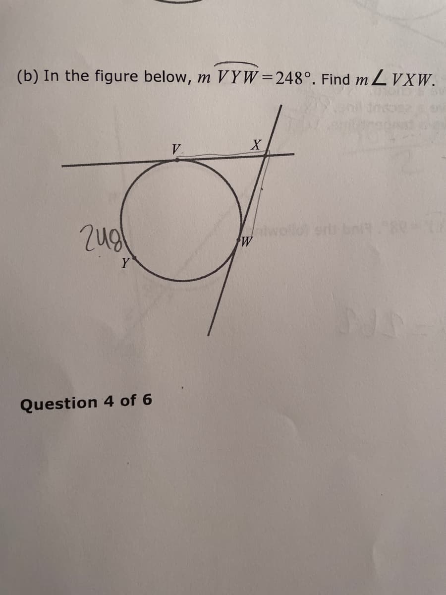 (b) In the figure below, m YW=248°. Find m LVXW.
wolo srs bnt
Y
Question 4 of 6
