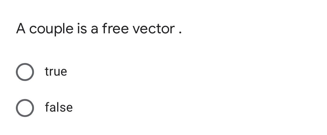 A couple is a free vector.
true
false