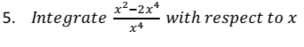 x²-2x*
.2
5. Integrate
with respect to x
x+
