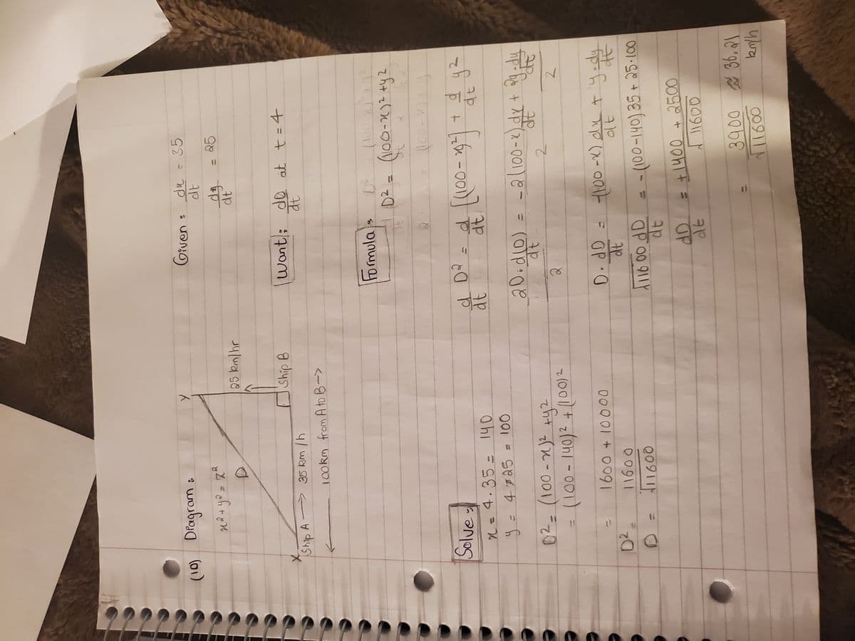 2.
2.
%3D
(01)
(10) Dragram :
CGiven
35
dt
Ship B
want; de at t =4
Ship A
-> 35 km /h
100km from A to B->
Formulas
D2
(100-x)
Solve
n= 4.35= 140
dt
=4#25
20
2.
2.
11600
OP :O
Op 00 911Y
=-(100-140)35+25-100
00911
+ 2500
dt
