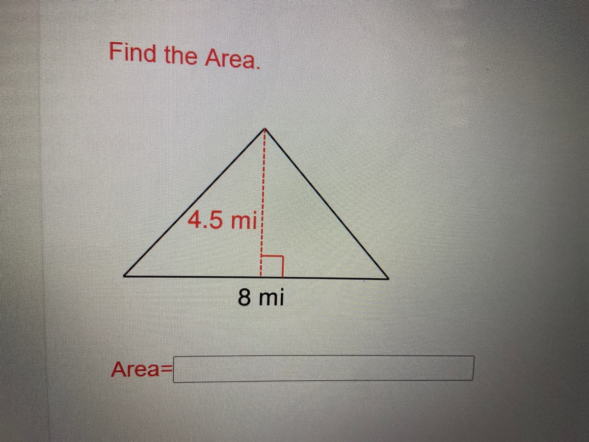 Find the Area.
4.5 mi
8 mi
Area=
