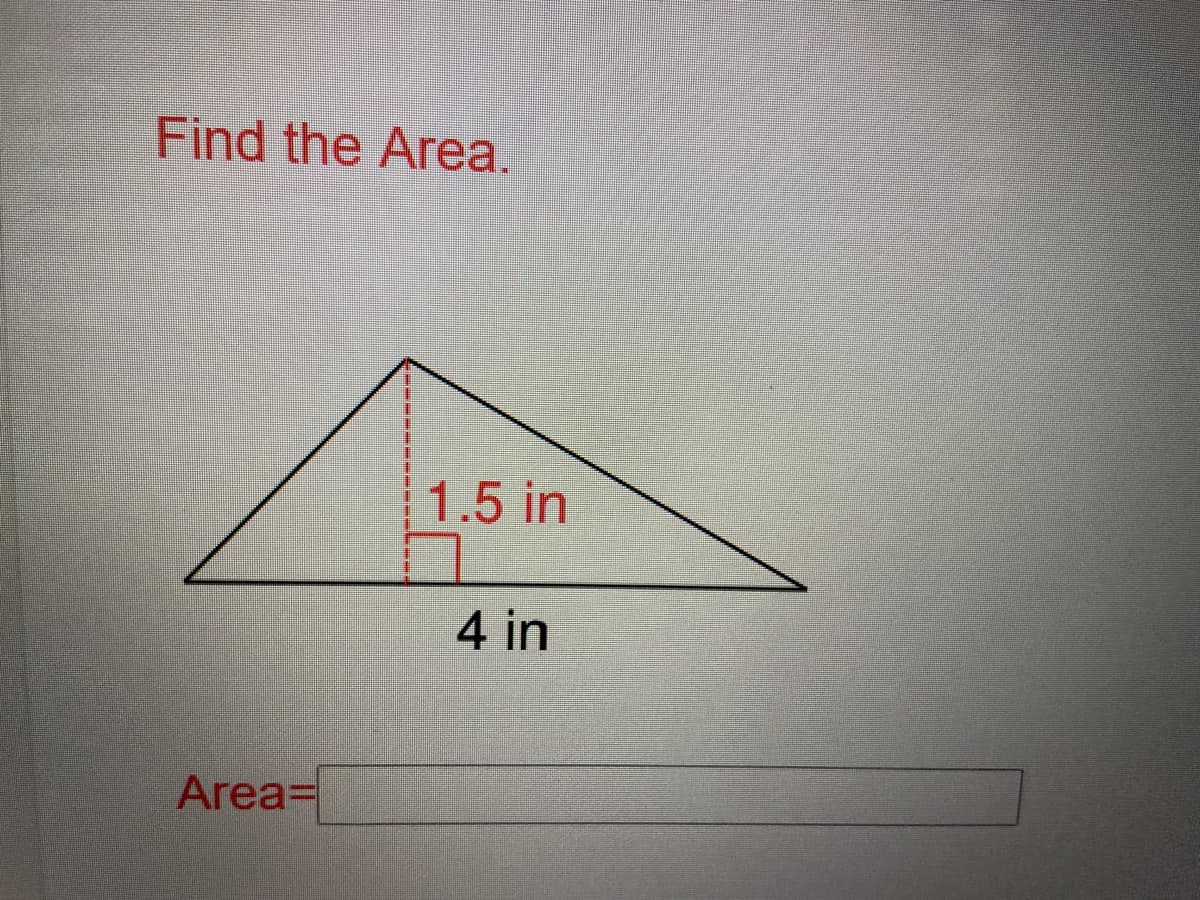 Find the Area.
1.5 in
4 in
Area=
