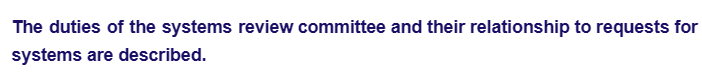 The duties of the systems review committee and their relationship to requests for
systems are described.