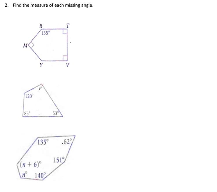 2. Find the measure of each missing angle.
R
135°
T
M
V
120
85°
53
135
.62
151
(n +6)°
n 140°
