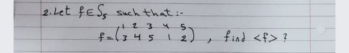 2.Let feSs
Such that:-
+23 45
f%=1345
find <f> ?
