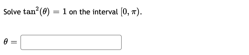 Solve tan (0) = 1 on the interval (0, 7).
||
