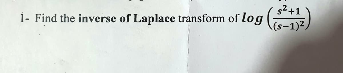 1- Find the inverse of Laplace transform of log (s²+12)