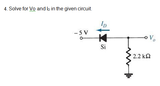 4. Solve for Vo and lb in the given circuit.
- 5 V
Vo
Si
2.2 k2
