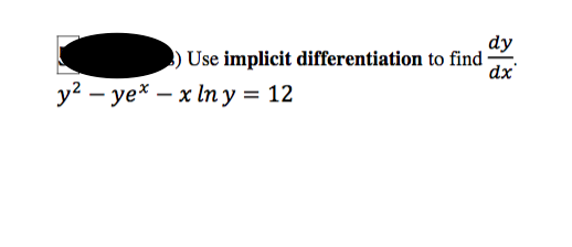 dy
Use implicit differentiation to find
dx
у? — уе* — х Iпу%3D12
