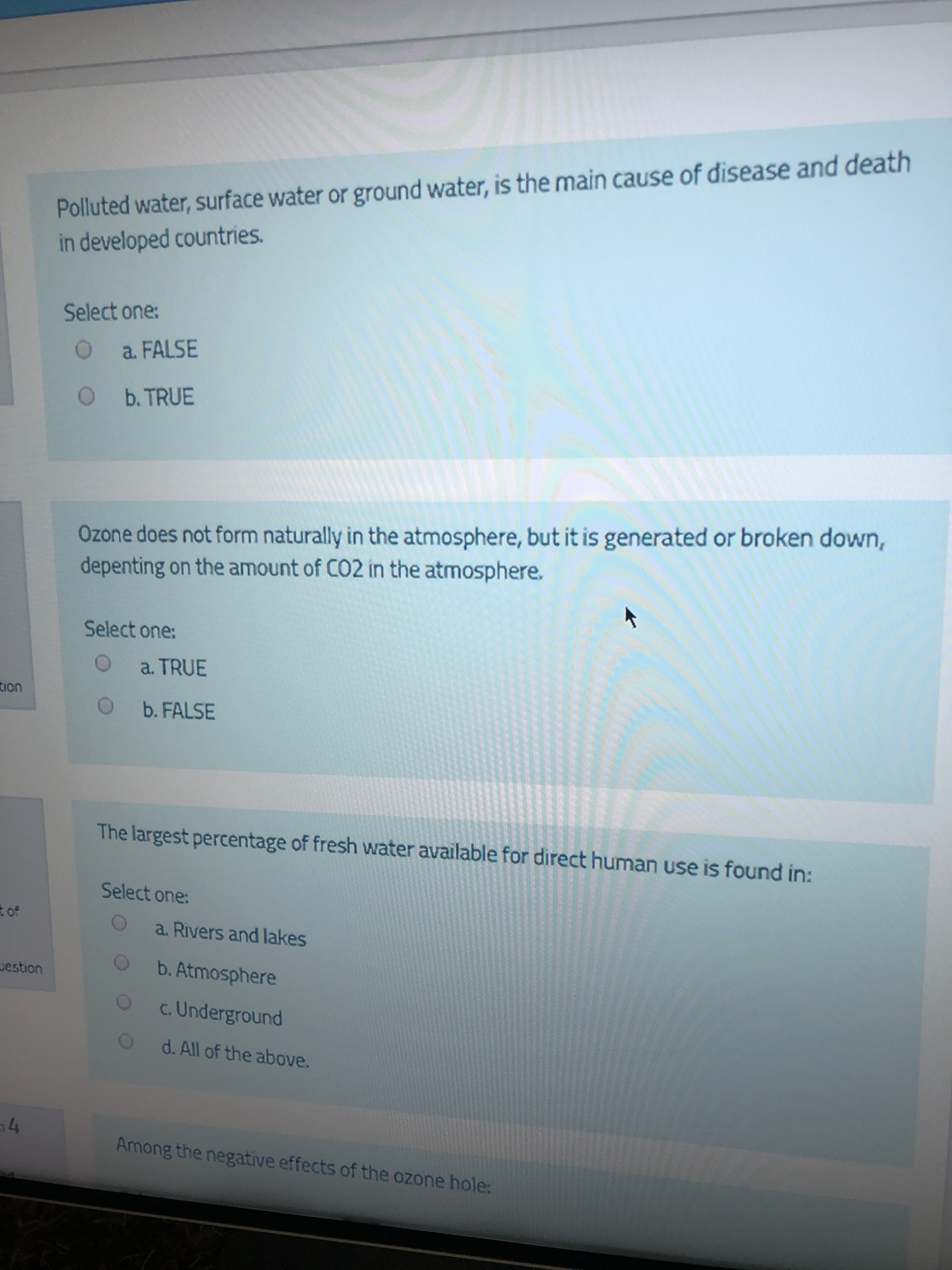 Polluted water, surface water or ground water, is the main cause of disease and death
in developed countries.
Select one:
O a FALSE
O b.TRUE
