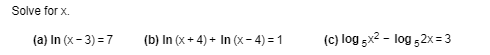 (a) In (x - 3) = 7
(b) In (x + 4) + In (x- 4) = 1
