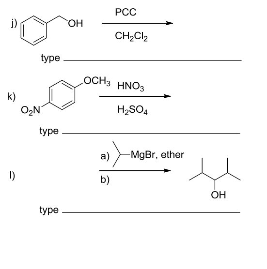 k)
I)
type
O₂N
type
type
OH
PCC
CH₂Cl2
OCH 3 HNO3
H₂SO4
a) -MgBr, ether
b)
OH