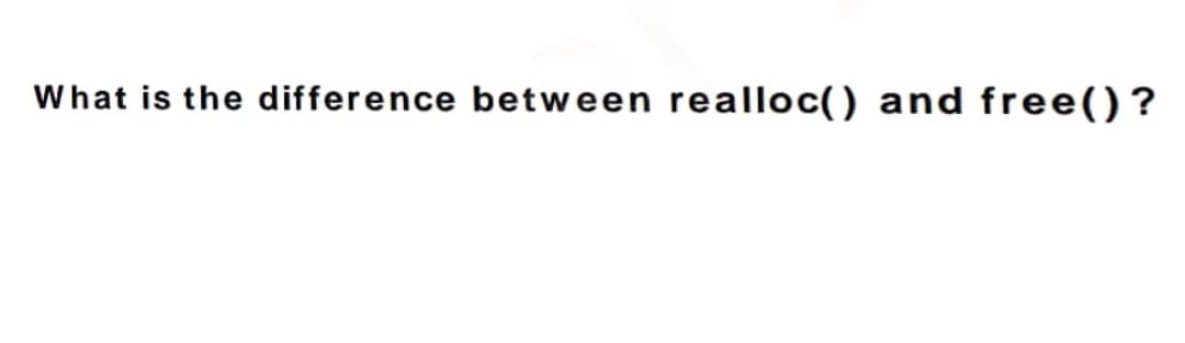 What is the difference between realloc() and free()?