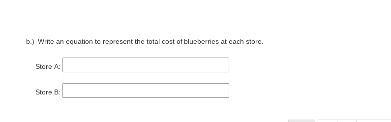 b.) Write an equation to represent the total cost of blueberries at each store.
Store A:
Store B:
