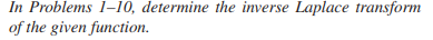 In Problems 1-10, determine the inverse Laplace transform
of the given function.