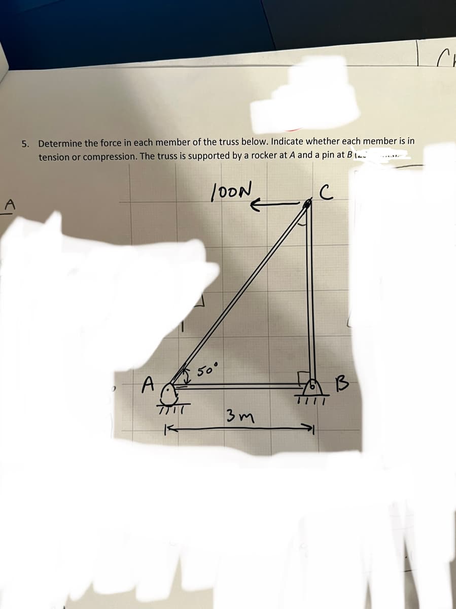 5. Determine the force in each member of the truss below. Indicate whether each member is in
tension or compression. The truss is supported by a rocker at A and a pin at B
JOON
с
A
50°
3m
B
Ch