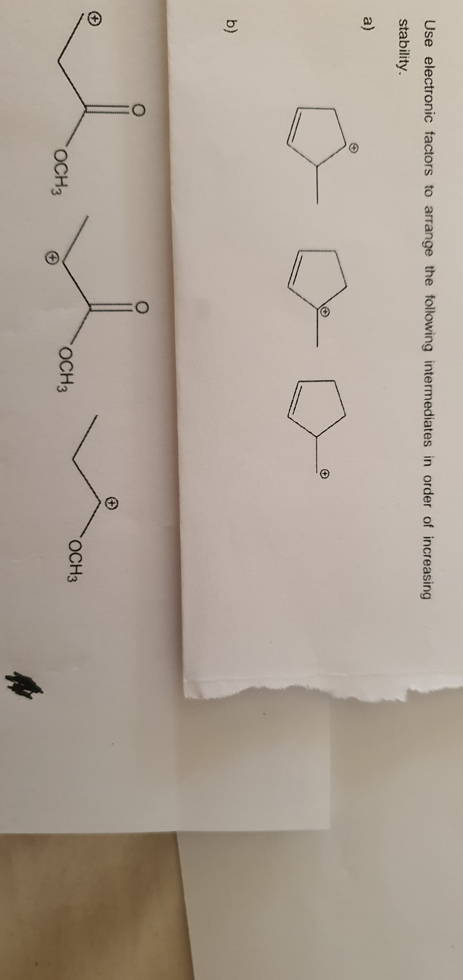 Use electronic factors to arrange the following intermediates in order of increasing
stability.
a)
b)
OCH3
OCH3
OCH3
