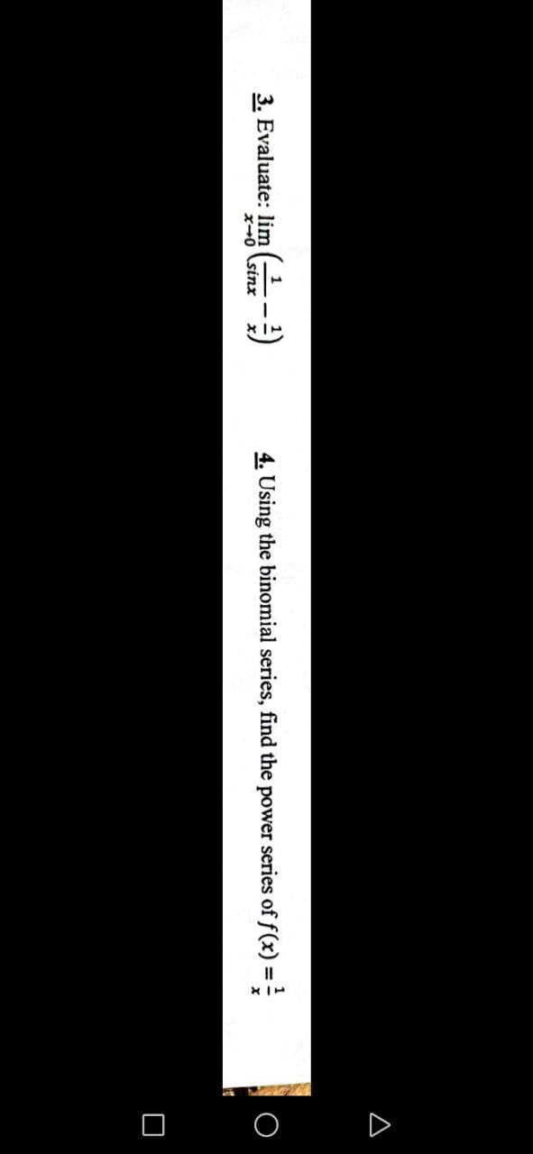 A
3. Evaluate: lim (-
x-0 sinx
4. Using the binomial series, find the power series of f(x) = =
