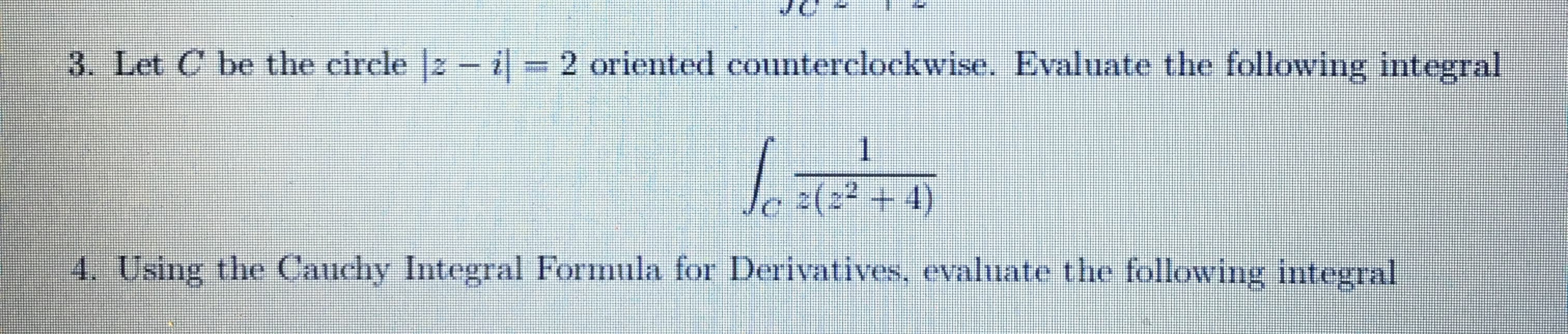 Let C be the circle |2- i 2 oriented counterclockwise. Evaluate the following integral
1.
z(2² + 4)
