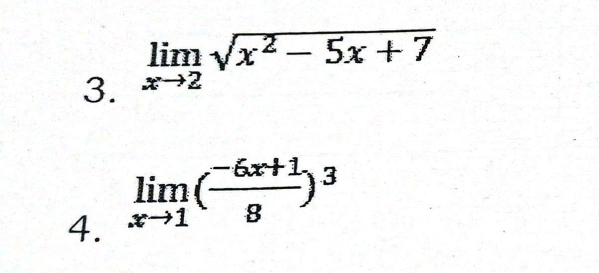 lim Vx2- 5x+7
3. *2
lim+3
4. *1
8
