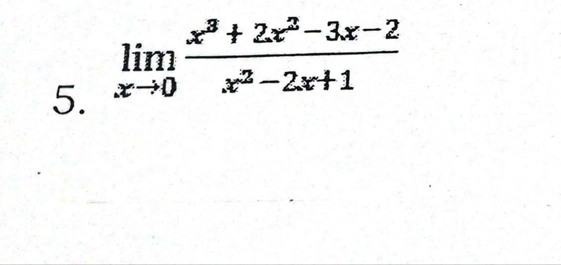 x3 + 2x-3x-2
lim
|
5. *0
-2x+1
|
