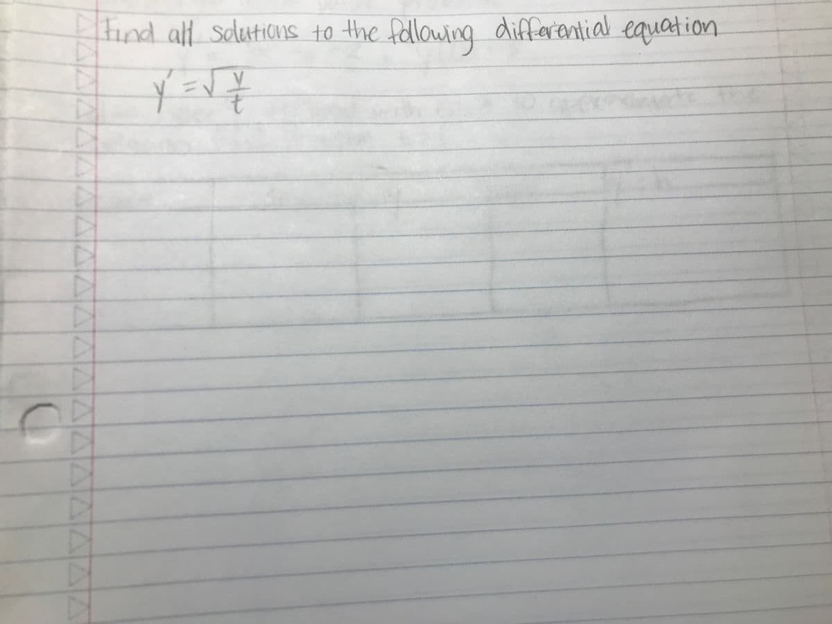 Find all solutions to the following differential equation
Y = √ /=
Δ Δ Δ Δ Δ Δ Δ Δ Δ
D