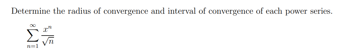 Determine the radius of convergence and interval of convergence of each power series.
8T
n=1
ปร