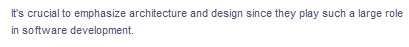 It's crucial to emphasize architecture and design since they play such a large role
in software development.