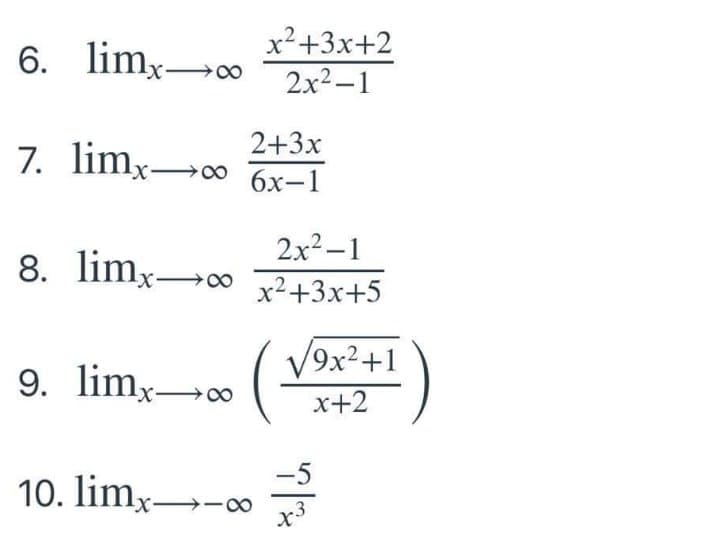 6. limx→o
x²+3x+2
2x2-1
2+3x
7. limxo 6x-1
2x2-1
8. limx→∞ 2+3x+5
x²+3x+5
V9x²+1
9. limx-∞
х+2
-5
10. limx→-∞
