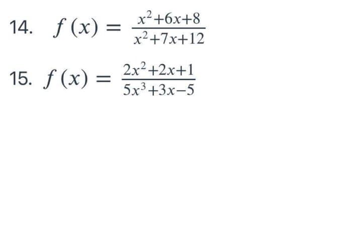 x²+6x+8
14. f (x) =
x2+7x+12
15. f (x) =
2x2+2x+1
5x3+3x-5
