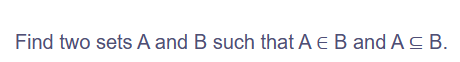 Find two sets A and B such that A E B and AB.