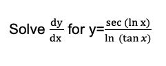 sec (In x)
Solve
for y=
dx
In (tan x)
