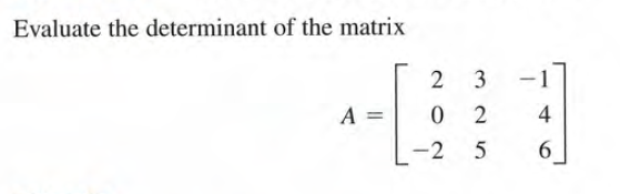 Evaluate the determinant of the matrix
3
A
2
-2
6.
N O
