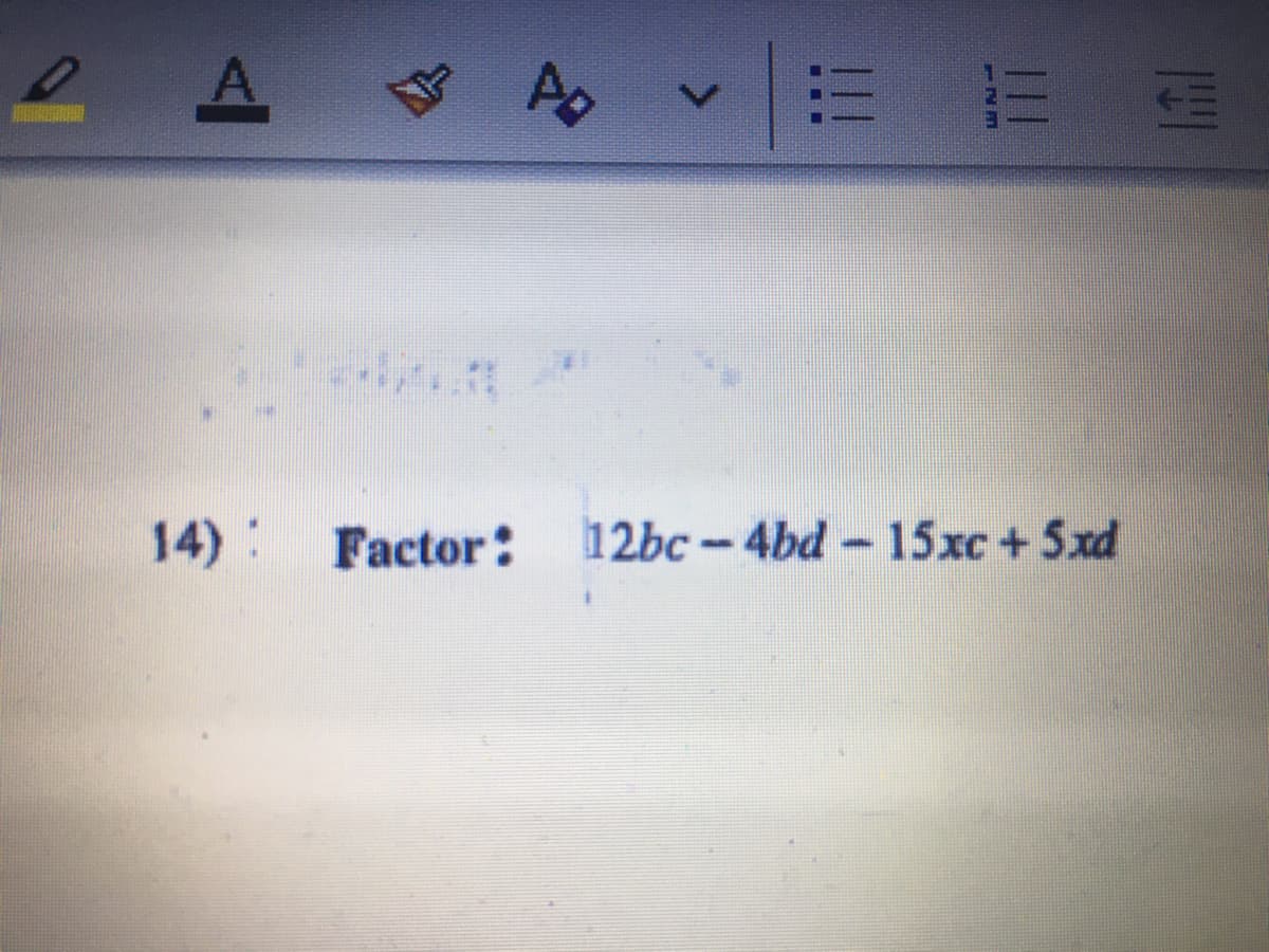 A
14):
Factor:
12bc-4bd- 15xc+ 5xd
