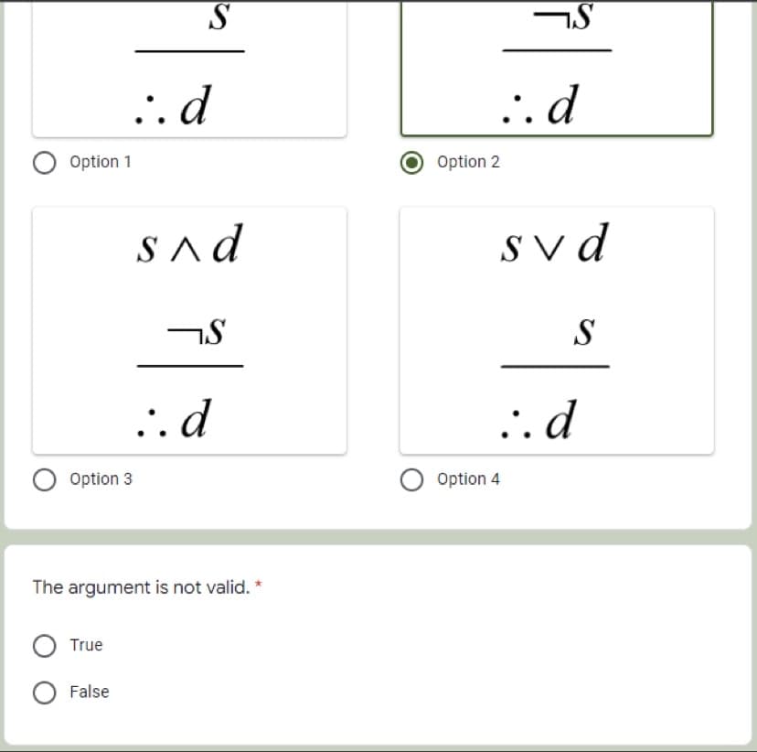 S
.. d
... d
Option 1
Option 2
SAd
Svd
S
.. d
... d
Option 3
Option 4
The argument is not valid. *
True
False
