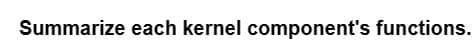 Summarize each kernel component's functions.