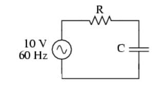 R
10 V
60 Hz
C
