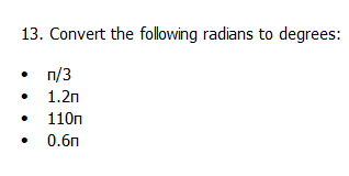 13. Convert the following radians to degrees:
n/3
1.2п
110n
0.бп
