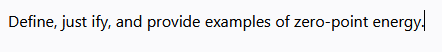 Define, just ify, and provide examples of zero-point energy.
