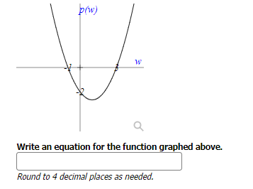 p(w)
W
Q
Write an equation for the function graphed above.
Round to 4 decimal places as needed.