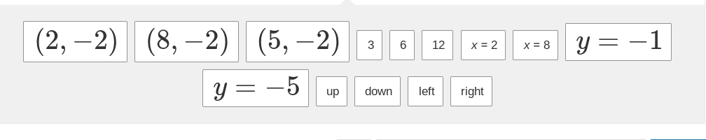 (2, −2)| (8, −2)| (5,-2)
y = -5
up
3 6
12
down left
x = 2
right
x = 8
y = -1