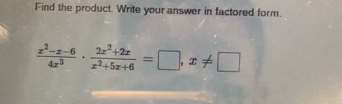 Find the product. Write your answer in factored form.
22-r-6
2x+2x
z +D
%3D
473
12+5x+6
