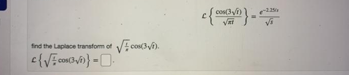 cos(3 i)
e-2.25/
Vs
find the Laplace transform of
Vi cos(3 i).
%3D
