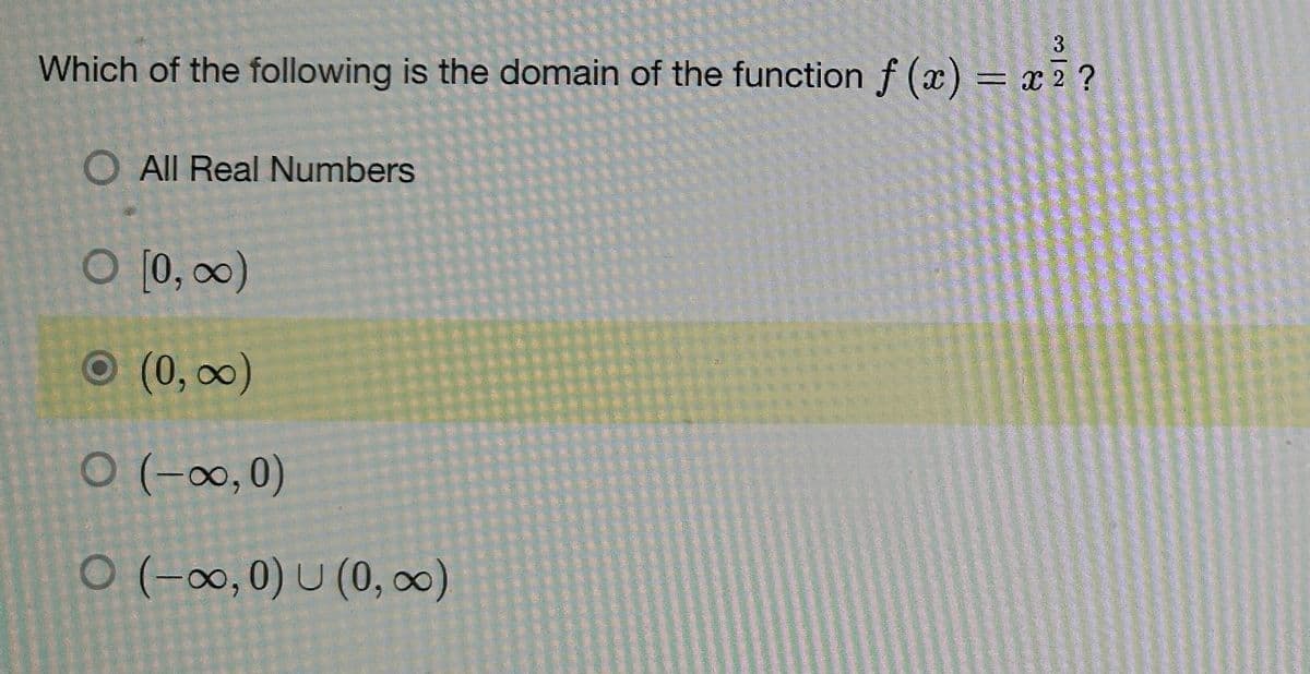 3
Which of the following is the domain of the function f (x) = x ² ?
O All Real Numbers
O [0, ∞)
(0, ∞)
O (-∞,0)
O (-∞, 0) U (0, ∞)