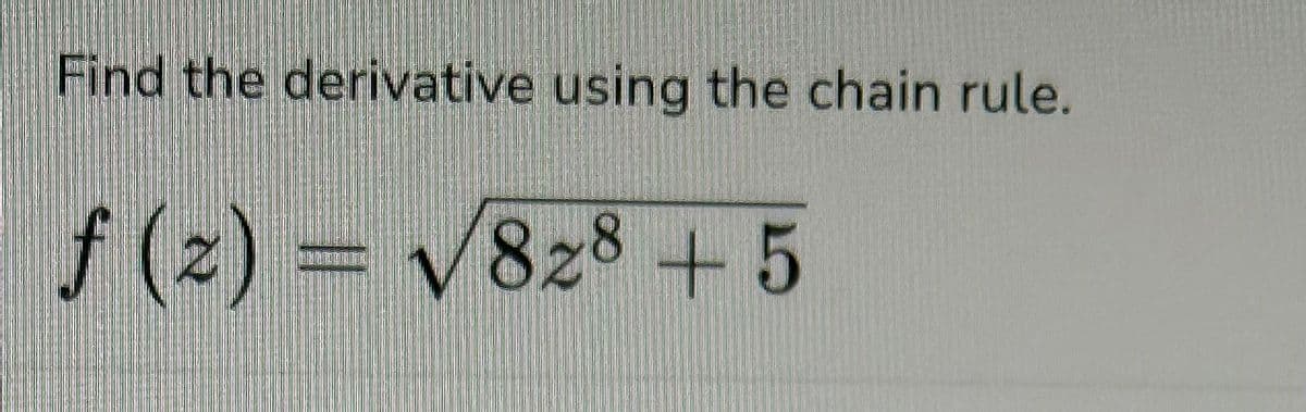 Find the derivative using the chain rule.
f
ƒ (2) = √828 +5