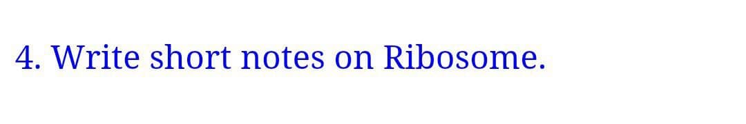 4. Write short notes on Ribosome.
