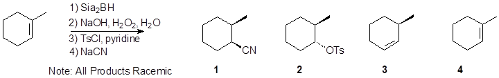 1) Sia,BH
2) NaOH, H2O2, H2O
3) TSCI, pyridine
4) NaCN
CN
OTs
Note: All Products Racemic
2
3
