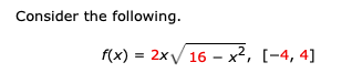 Consider the following.
f(x) = 2x/ 16 – x², [-4, 4]
