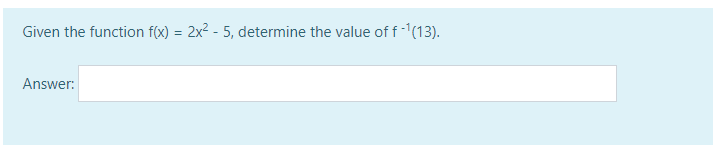 Given the function f(x) = 2x² - 5, determine the value of f-1(13).
Answer: