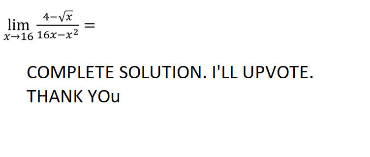 4-Vx
lim
x→16 16x-x²
COMPLETE SOLUTION. I'LL UPVOTE.
THANK YOu
